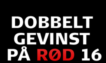 Dobbelt op på Rød 16 – Stor value hos Danske Spil!